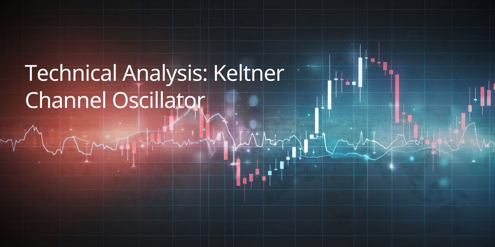 Technical Analysis: ​​Keltner Channel Oscillator
