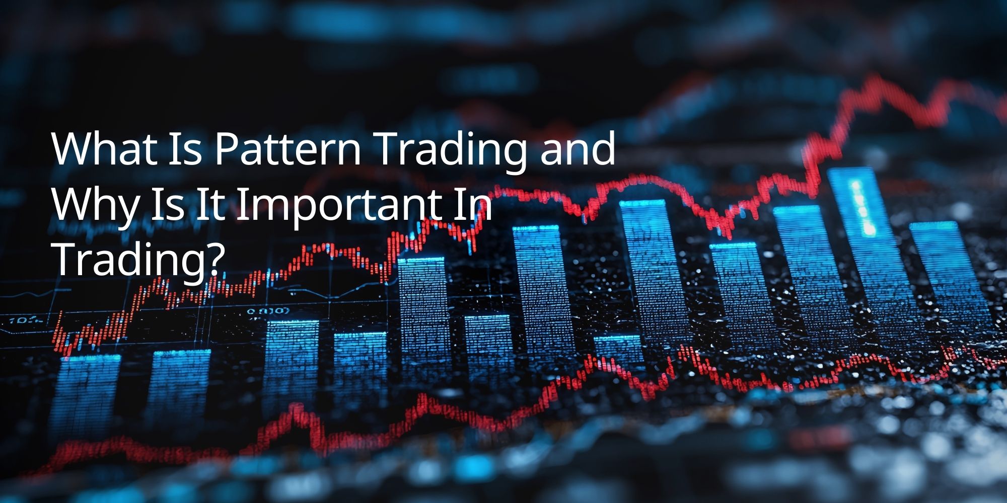 What Is Pattern Trading and Why Is It Important In Trading?