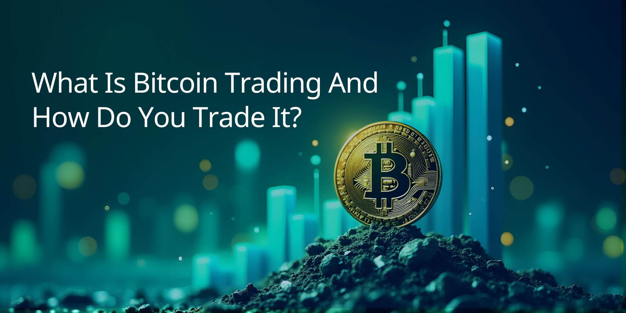 What Is Bitcoin Trading And How Do You Trade It?